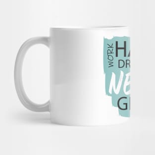 Work Hard Dream Big, Never Give Up Mug